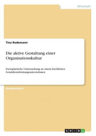 Tina Rodemann Die aktive Gestaltung einer Organisationskultur