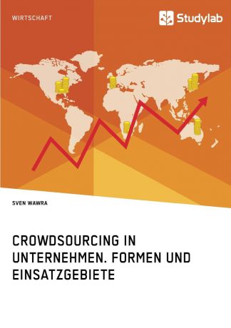Sven Wawra Crowdsourcing in Unternehmen. Formen und Einsatzgebiete