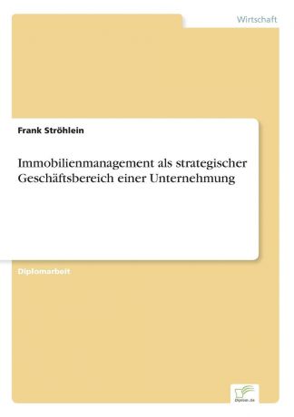 Frank Ströhlein Immobilienmanagement als strategischer Geschaftsbereich einer Unternehmung