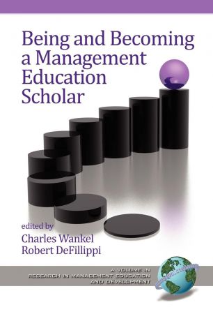 Charles Wankel Being and Becoming a Management Education Scholar (PB)