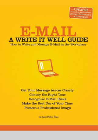 Janis Fisher Chan E-mail. A Write It Well Guide: How to Write and Manage E-mail in the Workplace