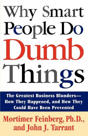 Mortimer Feinberg, John Tarrant Why Smart People Do Dumb Things