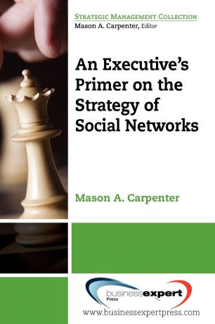Mason Carpenter, Carpenter Mason Carpenter An Executive.s Primer on the Strategy of Social Networks