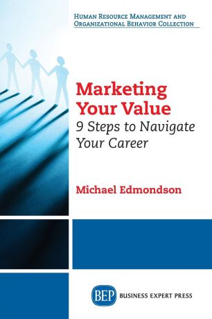 Michael Edmondson Marketing Your Value. 9 Steps to Navigate Your Career
