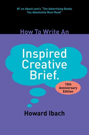 Howard Ibach How To Write An Inspired Creative Brief. 2nd edition