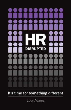 Lucy Adams HR Disrupted. It.s time for something different