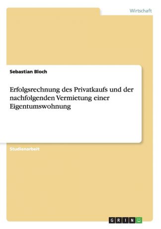 Sebastian Bloch Erfolgsrechnung des Privatkaufs und der nachfolgenden Vermietung einer Eigentumswohnung