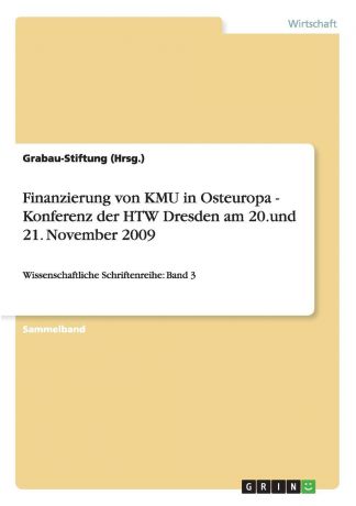 Grabau-Stiftung (Hrsg.) Finanzierung von KMU in Osteuropa - Konferenz der HTW Dresden am 20.und 21. November 2009
