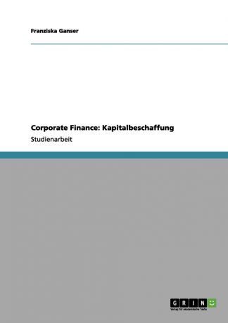 Franziska Ganser Corporate Finance. Kapitalbeschaffung