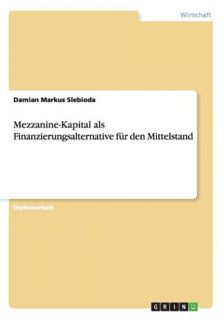 Damian Markus Slebioda Mezzanine-Kapital als Finanzierungsalternative fur den Mittelstand