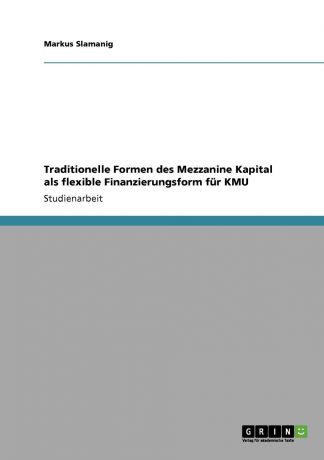 Markus Slamanig Traditionelle Formen des Mezzanine Kapital als flexible Finanzierungsform fur KMU