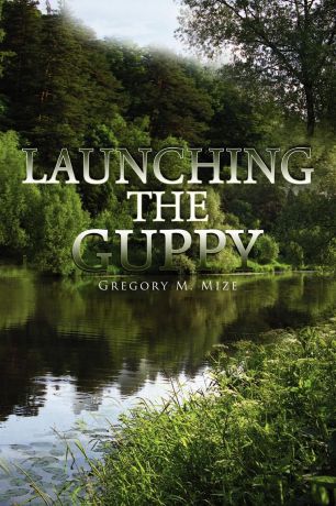 Gregory M. Mize Launching the Guppy
