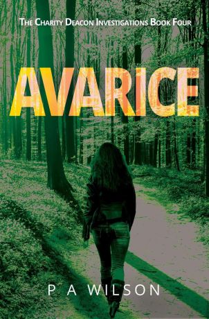 P. A. Wilson Avarice. The Charity Deacon Investigations Book 4