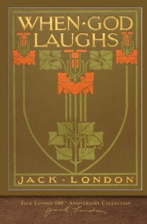 Jack London When God Laughs. 100th Anniversary Collection