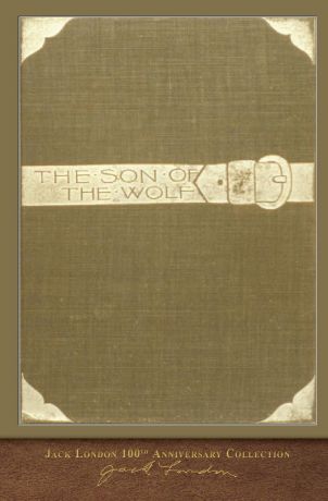 Jack London The Son of the Wolf. 100th Anniversary Collection