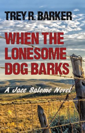 Trey R. Barker When the Lonesome Dog Barks