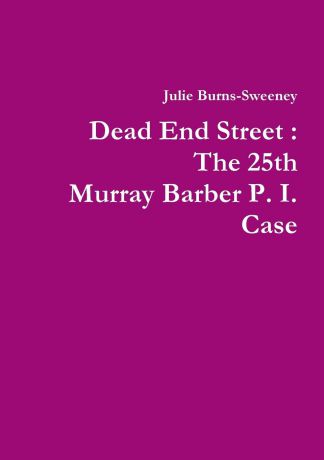 Julie Burns-Sweeney Dead End Street. The 25th Murray Barber P. I. Case