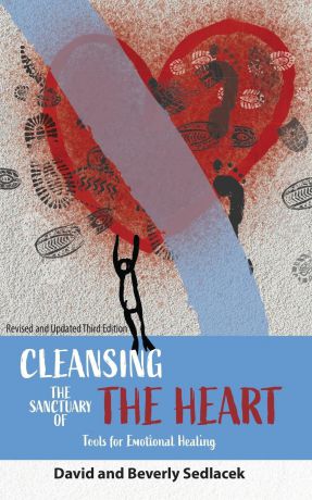 David Sedlacek, Beverly Sedlacek Cleansing the Sanctuary of the Heart. Tools for Emotional Healing