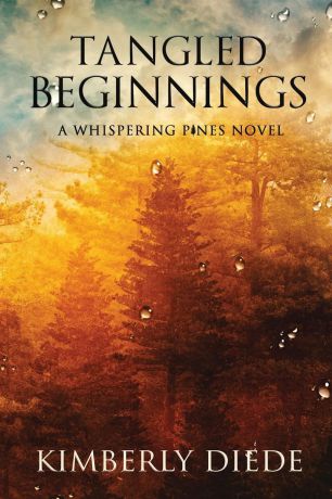 Kimberly Diede Tangled Beginnings. A Whispering Pines Novel