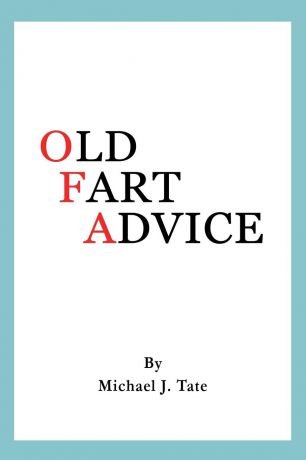 Michael J. Tate Old Fart Advice