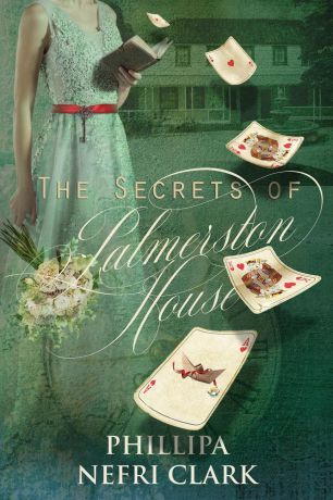 Phillipa Nefri Clark The Secrets of Palmerston House