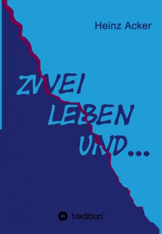 Heinz Acker Zwei Leben ... und