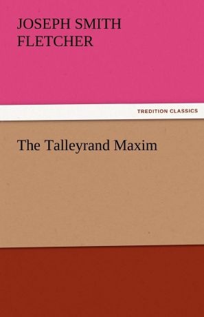 J. S. Fletcher The Talleyrand Maxim