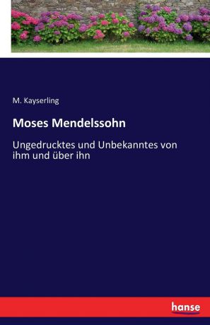 M. Kayserling Moses Mendelssohn