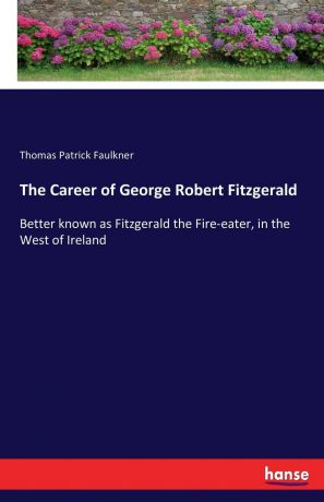 Thomas Patrick Faulkner The Career of George Robert Fitzgerald