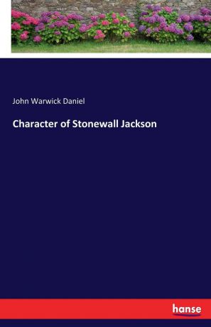 John Warwick Daniel Character of Stonewall Jackson