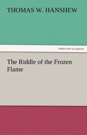 Thomas W. Hanshew The Riddle of the Frozen Flame