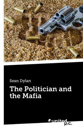 Sean Dylan The Politician and the Mafia