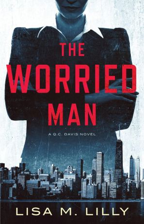Lisa M. Lilly The Worried Man. A Q.C. Davis Novel