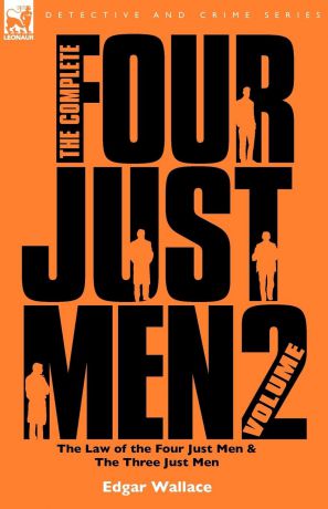 Edgar Wallace The Complete Four Just Men. Volume 2-The Law of the Four Just Men . The Three Just Men