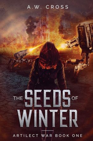 A. W. Cross The Seeds of Winter. Artilect War Book One