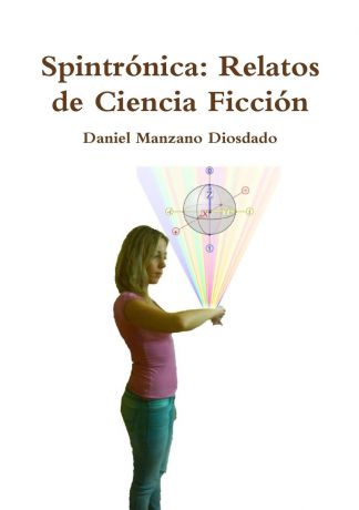 Daniel Manzano Diosdado Spintronica. Relatos de Ciencia Ficcion
