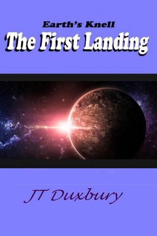 JT Duxbury Earth.s Knell The First Landing