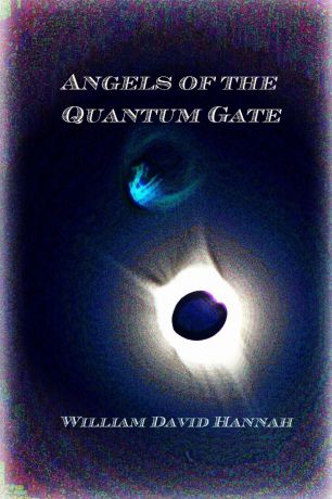 William David Hannah Angels of the Quantum Gate