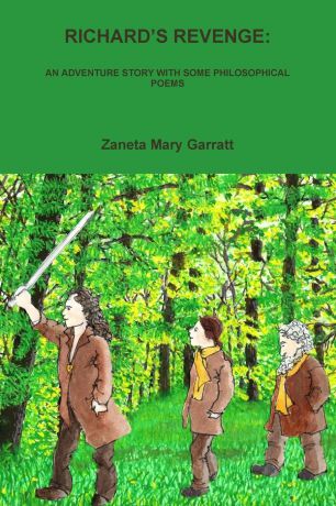 Zaneta Garratt RICHARD.S REVENGE. AN ADVENTURE STORY WITH SOME PHILOSOPHICAL POEMS