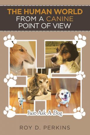 Roy D. Perkins The Human World from a Canine Point of View