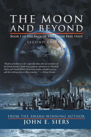 John E. Siers The Moon and Beyond. Book I in the Saga of the Lunar Free State