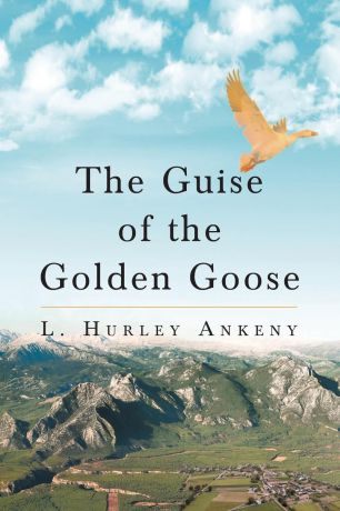 L. Hurley Ankeny The Guise of the Golden Goose