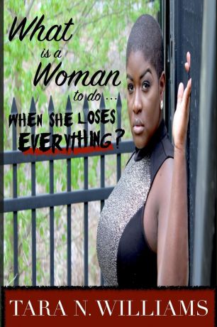 Tara N. Williams What Is A Woman To Do When She Loses Everything.