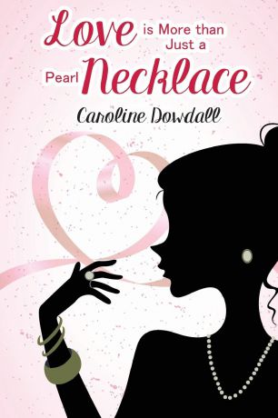 Caroline Dowdall Love is More than Just a Pearl Necklace
