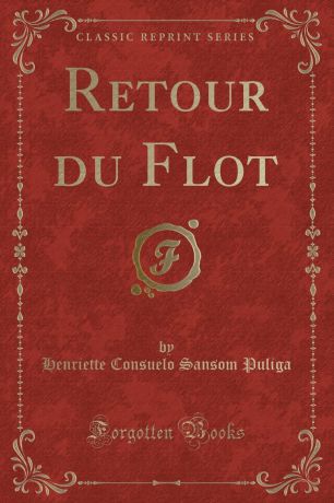 Henriette Consuelo Sansom Puliga Retour du Flot (Classic Reprint)