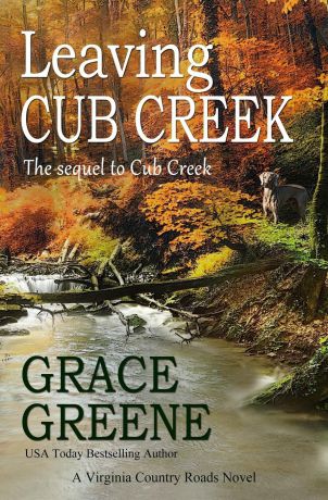 Grace Greene Leaving Cub Creek. A Virginia Country Roads Novel