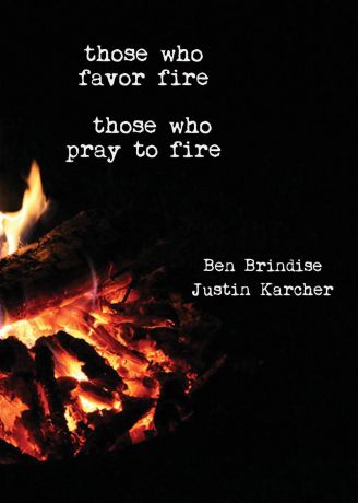Ben Brindise, Justin Karcher Those Who Favor Fire, Those Who Pray to Fire