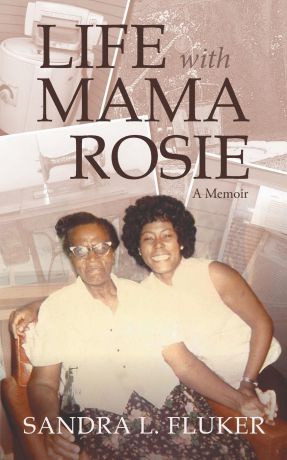 Sandra L. Fluker Life with Mama Rosie. A Memoir