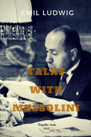 Emil Ludwig Talks with Mussolini. Unusual Conversations
