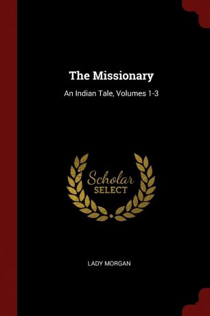 Lady Morgan The Missionary. An Indian Tale, Volumes 1-3